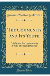 The Community and Its Youth: A Manual for Community Study of Social Hygiene (Classic Reprint)