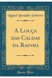 A Louï¿½a Das Caldas Da Rainha (Classic Reprint)