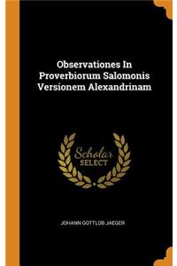 Observationes In Proverbiorum Salomonis Versionem Alexandrinam