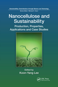 Nanocellulose and Sustainability: Production, Properties, Applications, and Case Studies