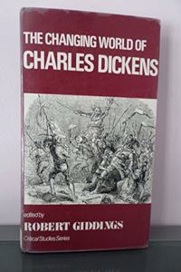 The Changing World of Charles Dickens (Critical Studies Series)