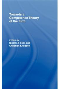 Towards a Competence Theory of the Firm