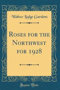 Roses for the Northwest for 1928 (Classic Reprint)