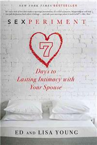 Sexperiment: 7 Days to Lasting Intimacy with Your Spouse