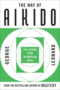 Way of Aikido: Life Lessons from an American Sensei