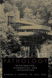 Building Pathology - Deterioration, Diagnostics & Intervention