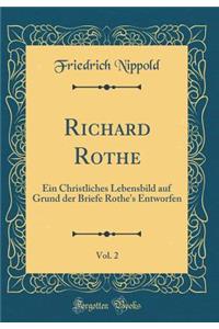 Richard Rothe, Vol. 2: Ein Christliches Lebensbild Auf Grund Der Briefe Rothe's Entworfen (Classic Reprint)