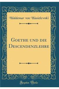 Goethe und die Descendenzlehre (Classic Reprint)
