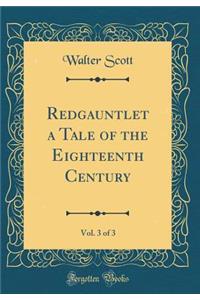 Redgauntlet a Tale of the Eighteenth Century, Vol. 3 of 3 (Classic Reprint)
