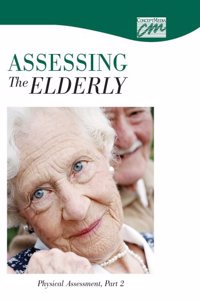 Assessing the Elderly: Physical Assessment, Part 2 (CD)