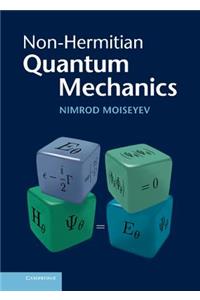 Non-Hermitian Quantum Mechanics