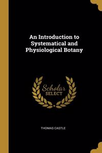An Introduction to Systematical and Physiological Botany
