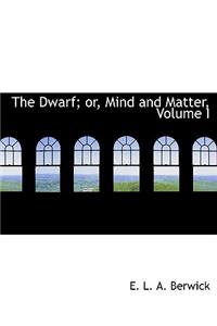 The Dwarf; Or, Mind and Matter, Volume I