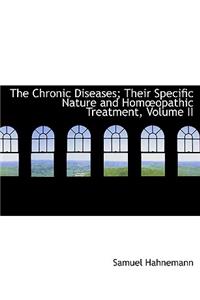 The Chronic Diseases; Their Specific Nature and Homa Opathic Treatment, Volume II