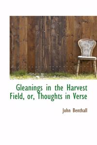 Gleanings in the Harvest Field, Or, Thoughts in Verse
