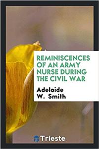 Reminiscences of an army nurse during the civil war