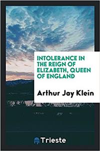 INTOLERANCE IN THE REIGN OF ELIZABETH, Q