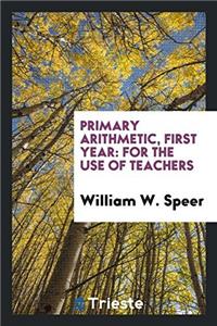 Primary Arithmetic, First Year: For the Use of Teachers