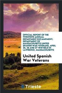 Official Report of the Twentieth Annual Department Encampment; Department of Massachusetts United Spanish War Veterans, April 25, 26 and 27 1919 Held in Lawrence, Massachusetts