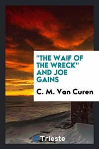 The Waif of the Wreck and Joe Gains