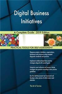Digital Business Initiatives A Complete Guide - 2019 Edition