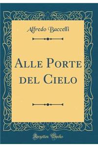 Alle Porte del Cielo (Classic Reprint)