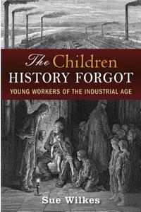 Children History Forgot: Young Workers of the Industrial Age