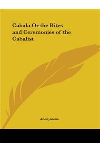 Cabala or the Rites and Ceremonies of the Cabalist