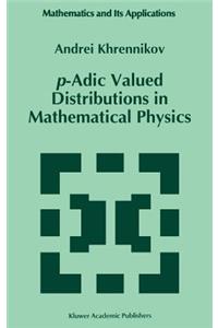 P-Adic Valued Distributions in Mathematical Physics