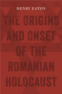 Origins and Onset of the Romanian Holocaust