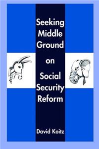 Seeking Middle Ground on Social Security Reform