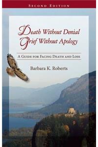 Death Without Denial, Grief Without Apology