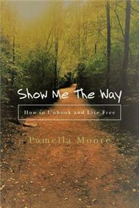 Show Me the Way: How to Unhook and Live Free