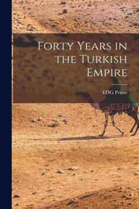 Forty Years in the Turkish Empire