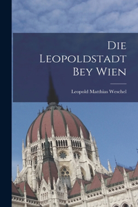 Die Leopoldstadt bey Wien