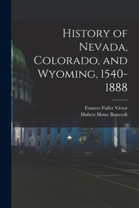 History of Nevada, Colorado, and Wyoming, 1540-1888