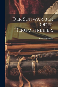 Schwärmer oder Herumstreifer.