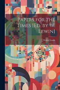 Papers for the Times [Ed. by W. Lewin]