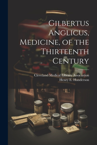 Gilbertus Anglicus, Medicine, of the Thirteenth Century