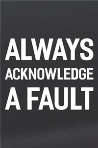 Always Acknowledge A Fault