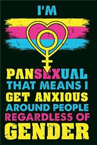 I'm Pansexual That Means I Get Anxious Around People Regardless Of Gender