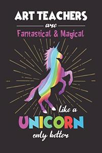 Art Teachers Are Fantastical & Magical Like A Unicorn Only Better