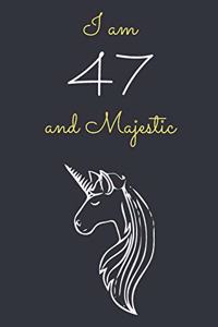 I am 47 and Majestic: Cute Unicorn 47th Birthday Journal / Notebook / Diary / Gift or Present