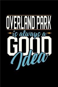 Overland Park Is Always a Good Idea: 6x9 inches blank notebook, 120 Pages, Composition Book and Journal, perfect gift idea for everyone whose favorite city is Overland Park