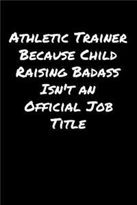 Athletic Trainer Because Child Raising Badass Isn't An Official Job Title