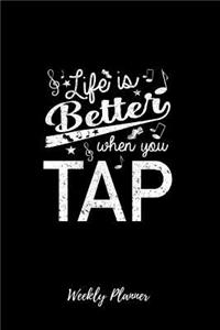 Life Is Better When You Tap Weekly Planner