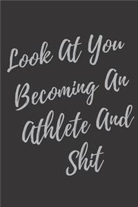 Look At You Becoming An Athlete And Shit