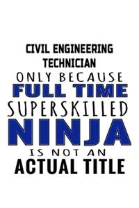 Civil Engineering Technician Only Because Full Time Superskilled Ninja Is Not An Actual Title