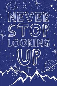 Never Stop Looking Up