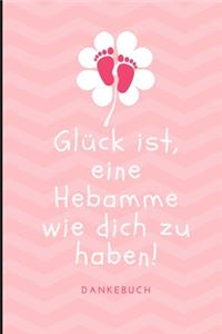 Glück Ist, Eine Hebamme Wie Dich Zu Haben! Dankebuch
